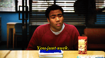 Donald Glover saying &quot;You just suck&quot;
