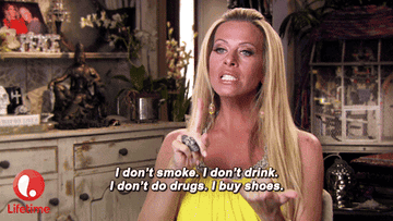 Dina Manzo in the TV show &quot;Real Housewives of New Jersey&quot; saying &quot;I don&#x27;t smoke. I don&#x27;t drink. I don&#x27;t do drugs. I buy shoes.&quot;