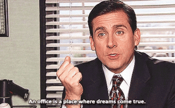 Michael Scott from &quot;The Office&quot; saying &quot;An office is a place where dreams come true&quot;