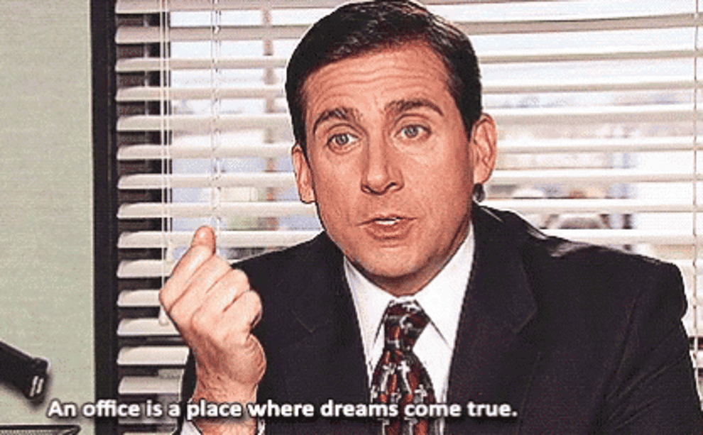 Michael Scott from &quot;The Office&quot; saying &quot;An office is a place where dreams come true&quot;