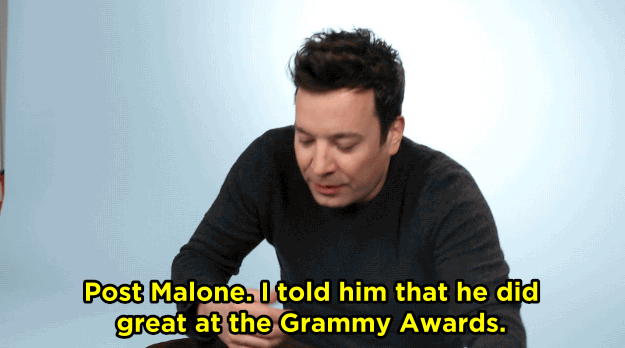 JF: Post Malone. I told him that he did great at the Grammy Awards. I love that guy. Posty. He calls me, uh, Dad.