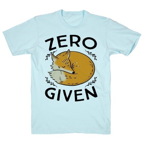 a blue graphic t-shirt that reads &quot;zero *fox illustration* given&quot;