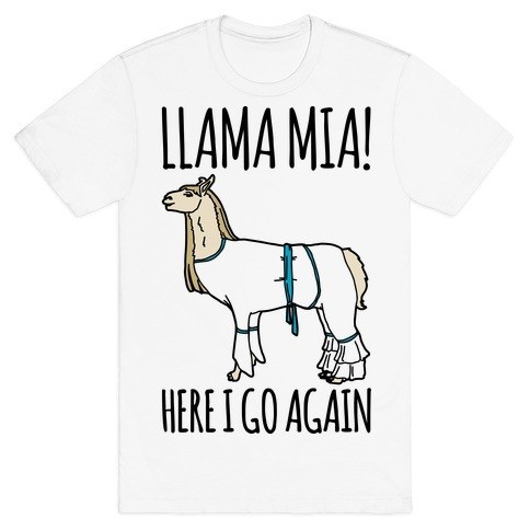 a white graphic tee that reads &quot;Llamamia! Here I go again!&quot;