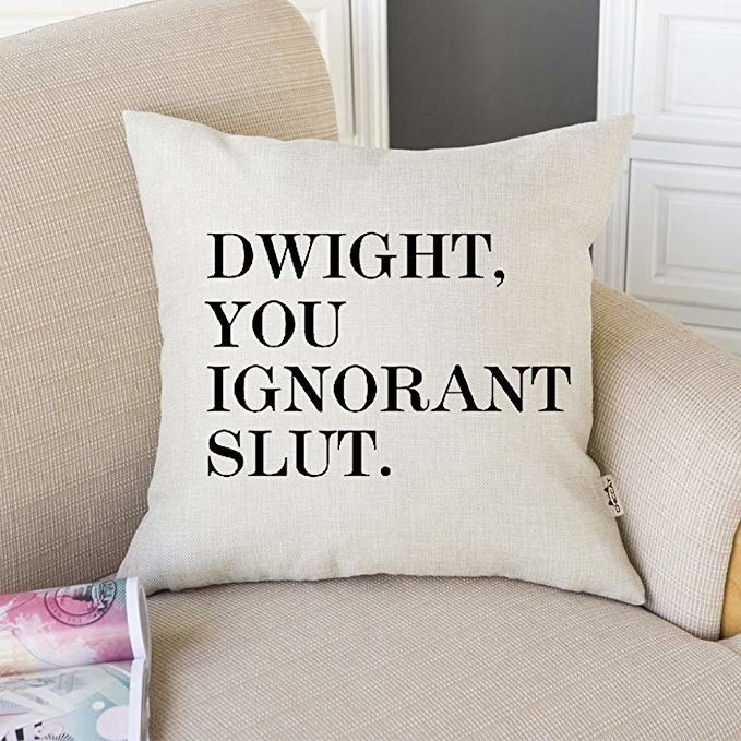 pillow cover that reads, &quot;Dwight, you ignorant slut&quot;