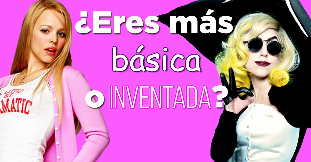 Este Quiz Te Dirá Si Eres Más Básica O Inventada 