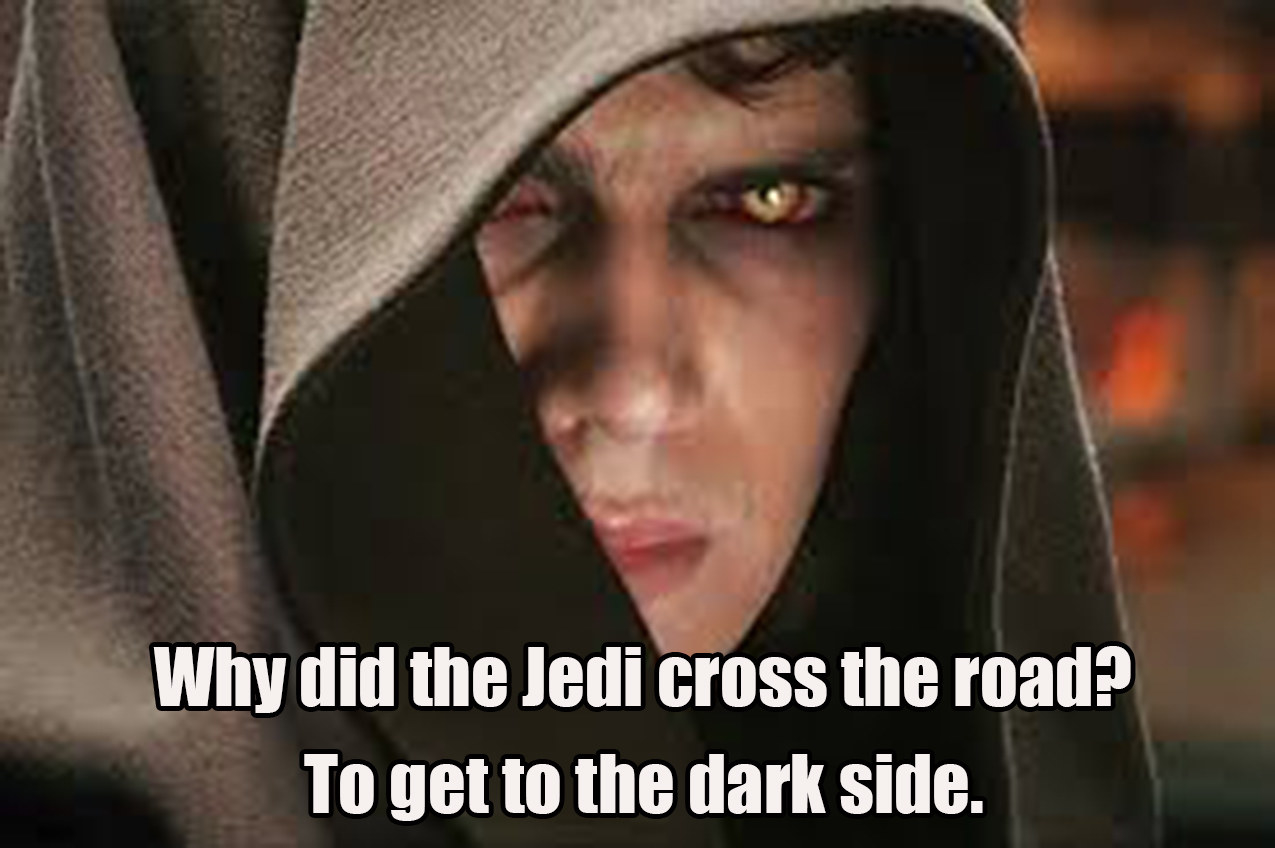 &quot;Why did the Jedi cross the road? To get to the dark side&quot; with face of a Jedi