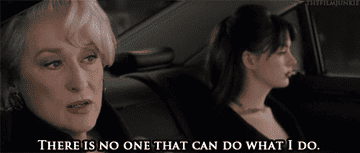 Miranda Priestly from &quot;The Devil Wears Prada&quot; saying &quot;There is no one that can do what I do&quot;
