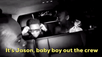 "It's Jaaaa-sonnn/baby boy out the crew/mask on deck/if you see me, I'm coming for you."