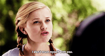 Reese Witherspoon saying, &quot;I don&#x27;t trust myself with you.&quot;