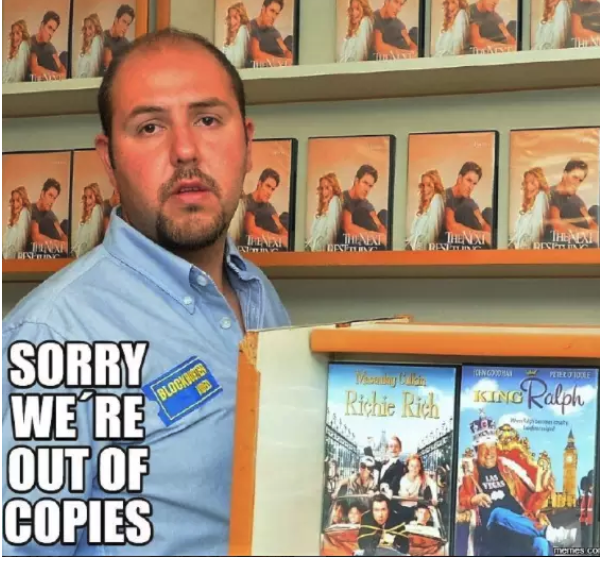 blockbuster employee saying sorry we&#x27;re out of copies