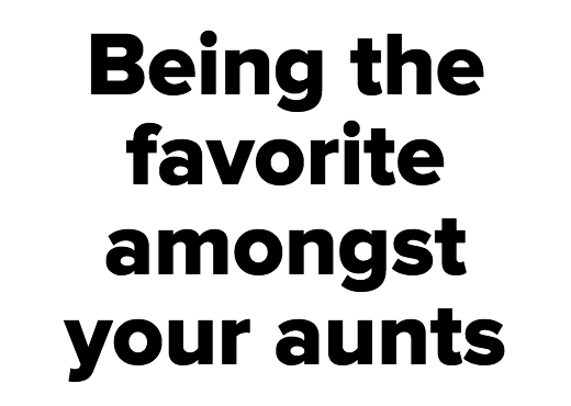 Being the favorite amongst your aunts