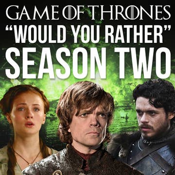 These Would You Rather Game Of Thrones Season 2 Questions Are