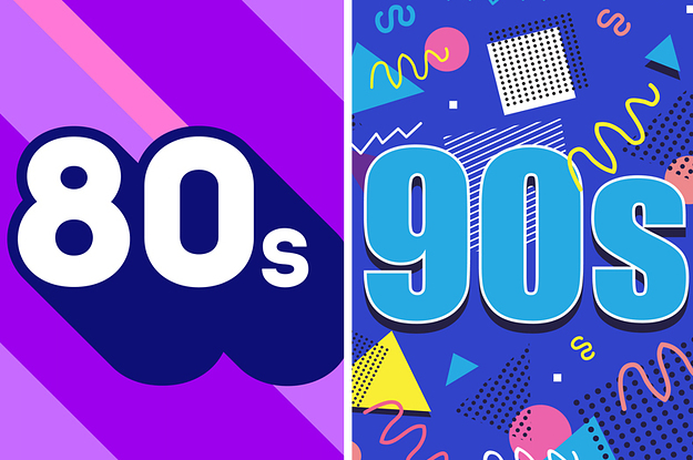 Quiz: Can We Guess If You Were Born In The '80s, '90s Or 2000s?