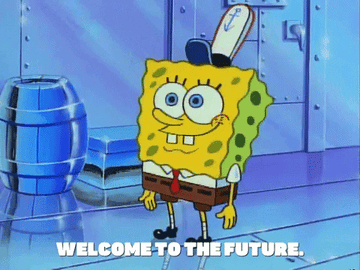 Gif of SpongeBob SquarePants, saying welcome to the future