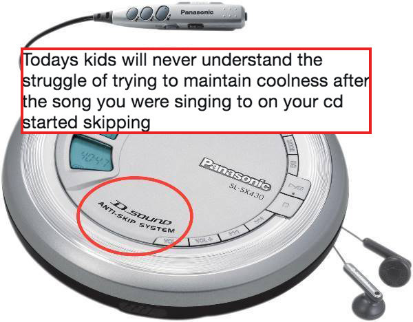 tweet reading todays kids will never understand the struggle of trying to maintain coolness after the song you were singing to on your cd started skipping