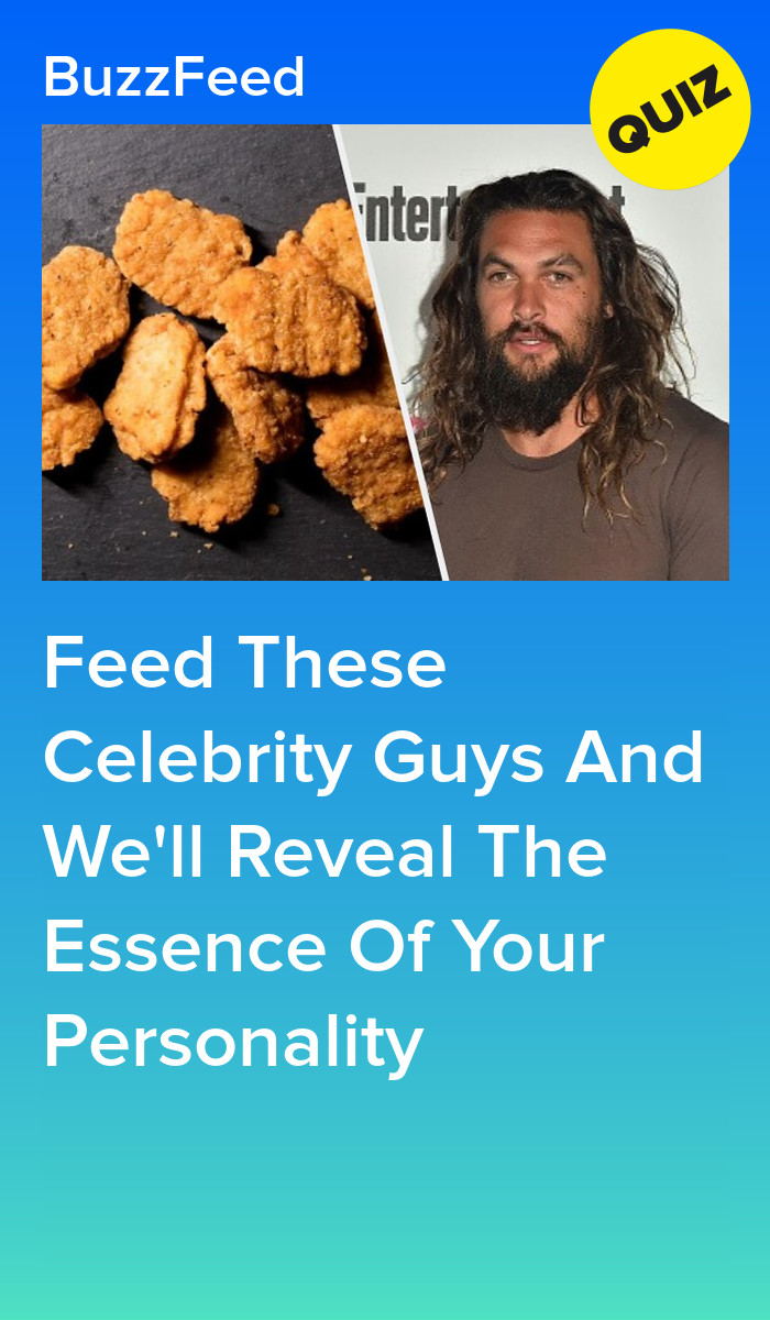 Feed These Celebrity Guys And We'll Reveal The Essence Of Your Personality