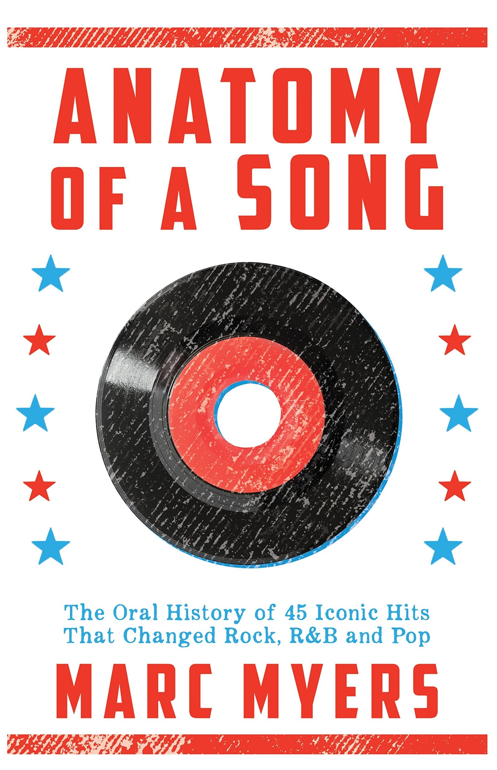 Cover of the book Anatomy of a Song: The Oral History of 45 Iconic Hits That Changed Rock, R&amp;amp;B and Pop by Marc Myers