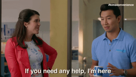 "Is there anything I can do?" is a personal favorite.