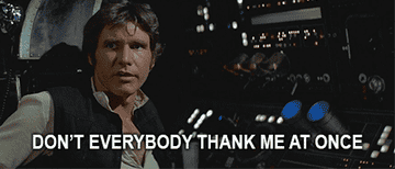 han solo saying &quot;don&#x27;t everybody thank me at once&quot;