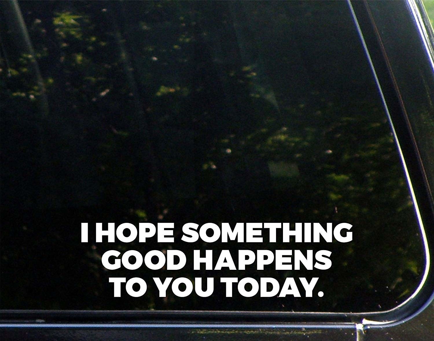 decal that says i hope something good happens to you today