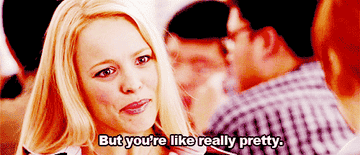 Gif of Regina George from Mean Girls saying &quot;But you&#x27;re like really pretty&quot;