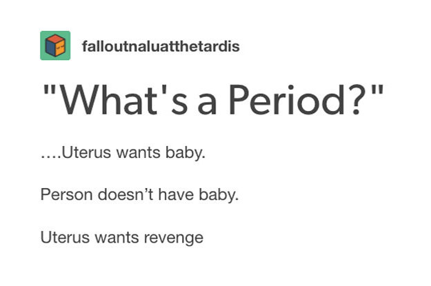 15 Tumblr Posts About Periods That'll Make Anyone With A Uterus Laugh (And Wince)