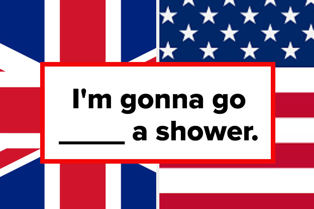 Complete These Sentences And We'll Tell You If You're British Or American