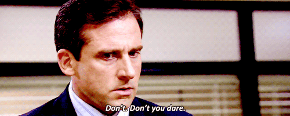 Gif of Michael Scott from The Office saying &quot;Don&#x27;t. Don&#x27;t you dare.&quot;