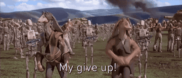 Jar Jar Binks raising his hands in the air and saying, My give up