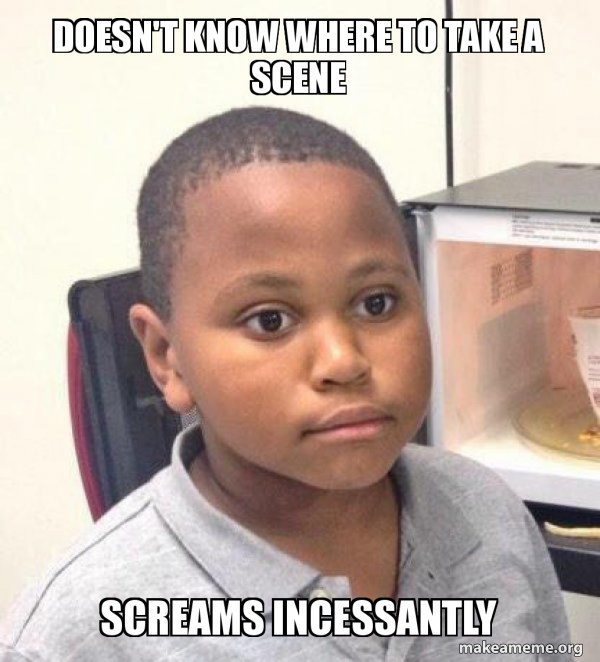 meme of young boy looking vacant caption reads doesn&#x27;t know where to take a scene screams incessantly