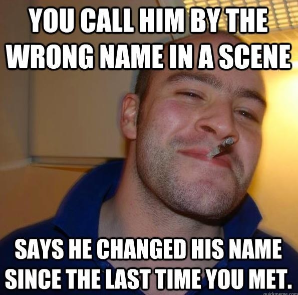 meme says you all him by the wrong name in a scene and he says he changed his name since you last met
