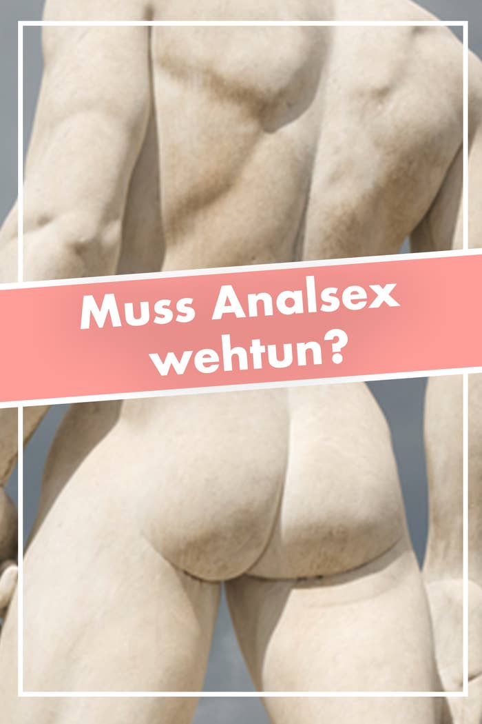 Sex weh anal tut Frau mit