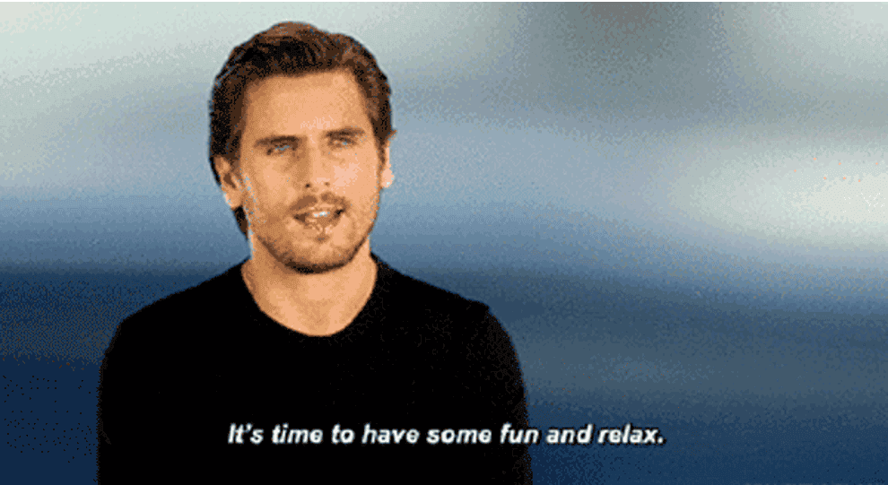 gif of scott disick saying it&#x27;s time to have some fun and relax