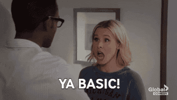 A gif of Kristen Bell saying, &quot;Ya basic!&quot;