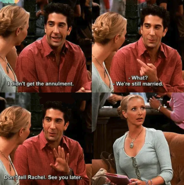 Ross says he didn&#x27;t get the annulment and tells Phoebe not to tell Rachel