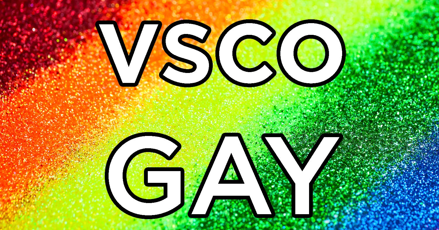 This Is What A "VSCO Gay" Is This Is What A "VSCO Gay" Is