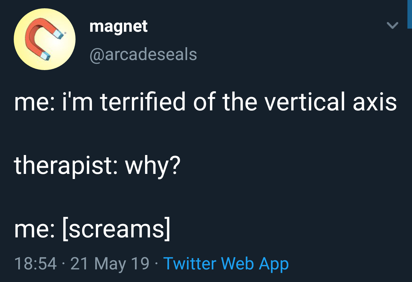 &quot;terrifed of the vertical axis&quot; &quot;why&quot; and then the person screams