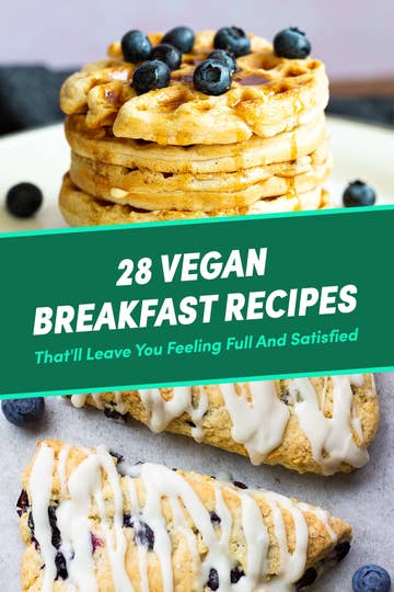 28 Vegan Breakfast Recipes That Are So Good You Won T Miss The