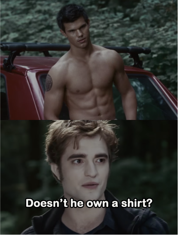 Edward about Jacob: &quot;Doesn&#x27;t he own a shirt?&quot;