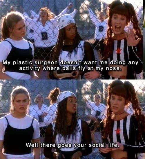a character saying she just got plastic surgery so she can't have balls flying at her face