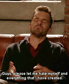 Nick Miller from New Girl saying &quot;Guys, please let me hate myself and everything that I have created.&quot;