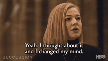 Gif of Siobhan from &quot;Succession&quot; saying, &quot;Yeah, I thought about it and I changed my mind&quot;