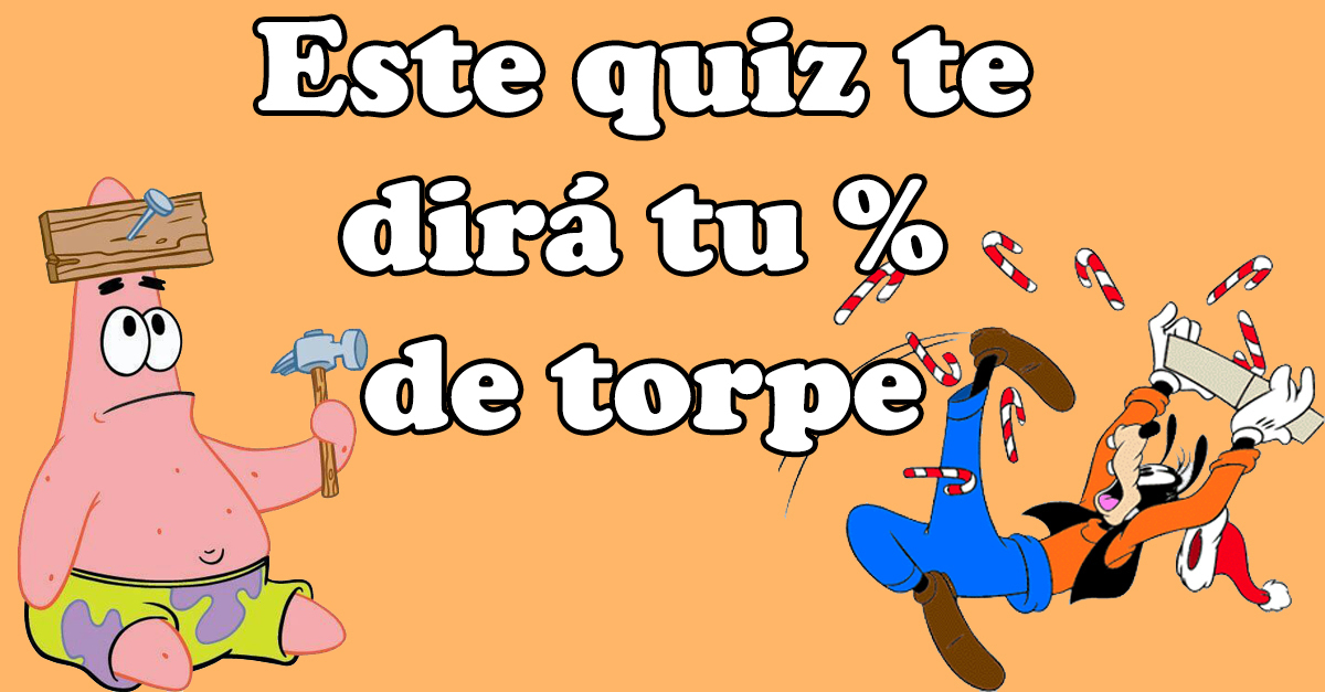 Este quiz te dirá tu porcentaje de torpe