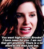 Brooke says &quot;You want high school Brooke? I have news for you. I am not that girl anymore. There is a lot more to me than just sex&quot;