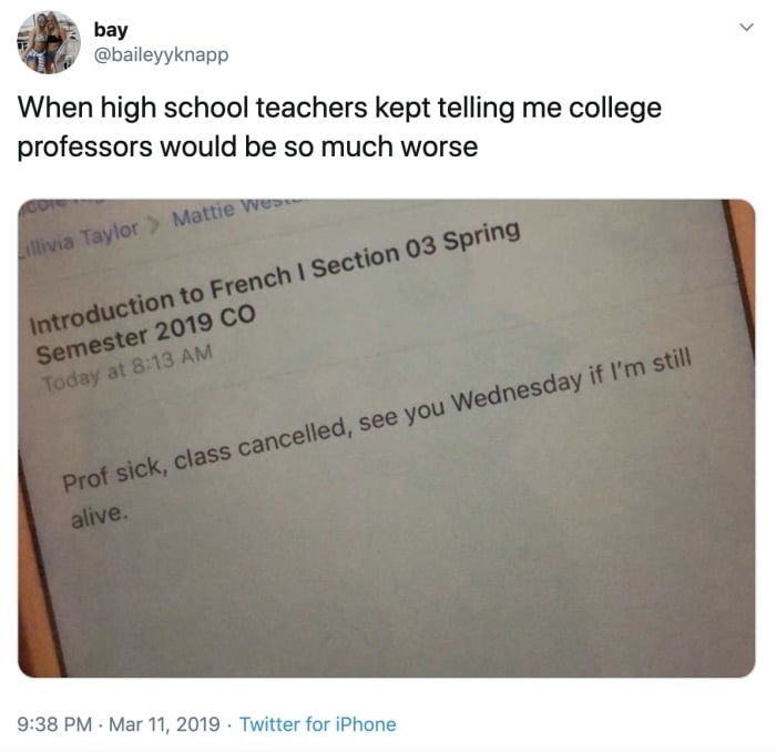 Tweet that reads when high school teachers kept telling me college professors would be so much worse with an email reading prof sick see you wednesday if i&#x27;m still alive