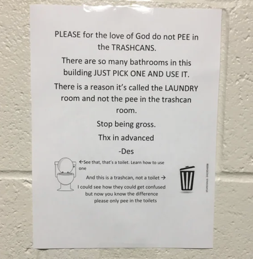 Sign saying &quot;PLEASE for the love of God do not PEE in the TRASHCANS, there are so many bathrooms in this building JUST PICK ONE AND USE IT&quot;