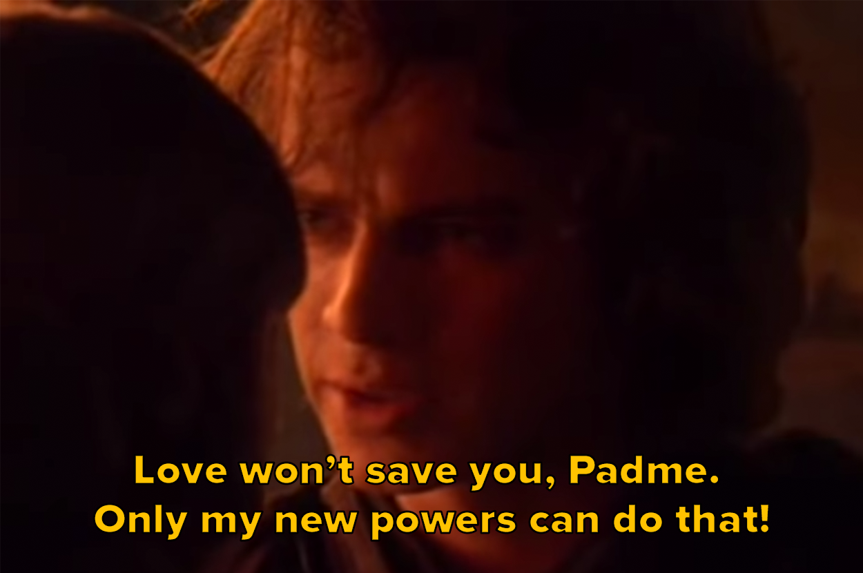 Love won&#x27;t save you, Padme. Only my new powers can do that!