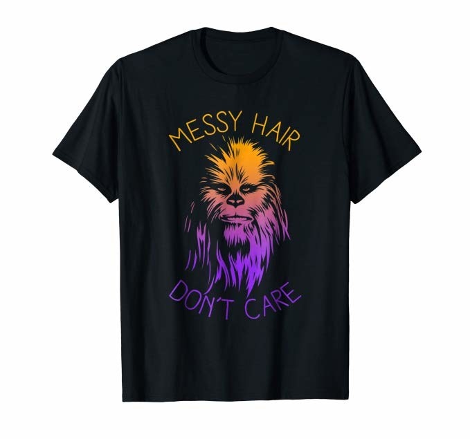 T-shirt with Chewbacca&#x27;s face on it that says &quot;Messy hair, don&#x27;t care&quot; 