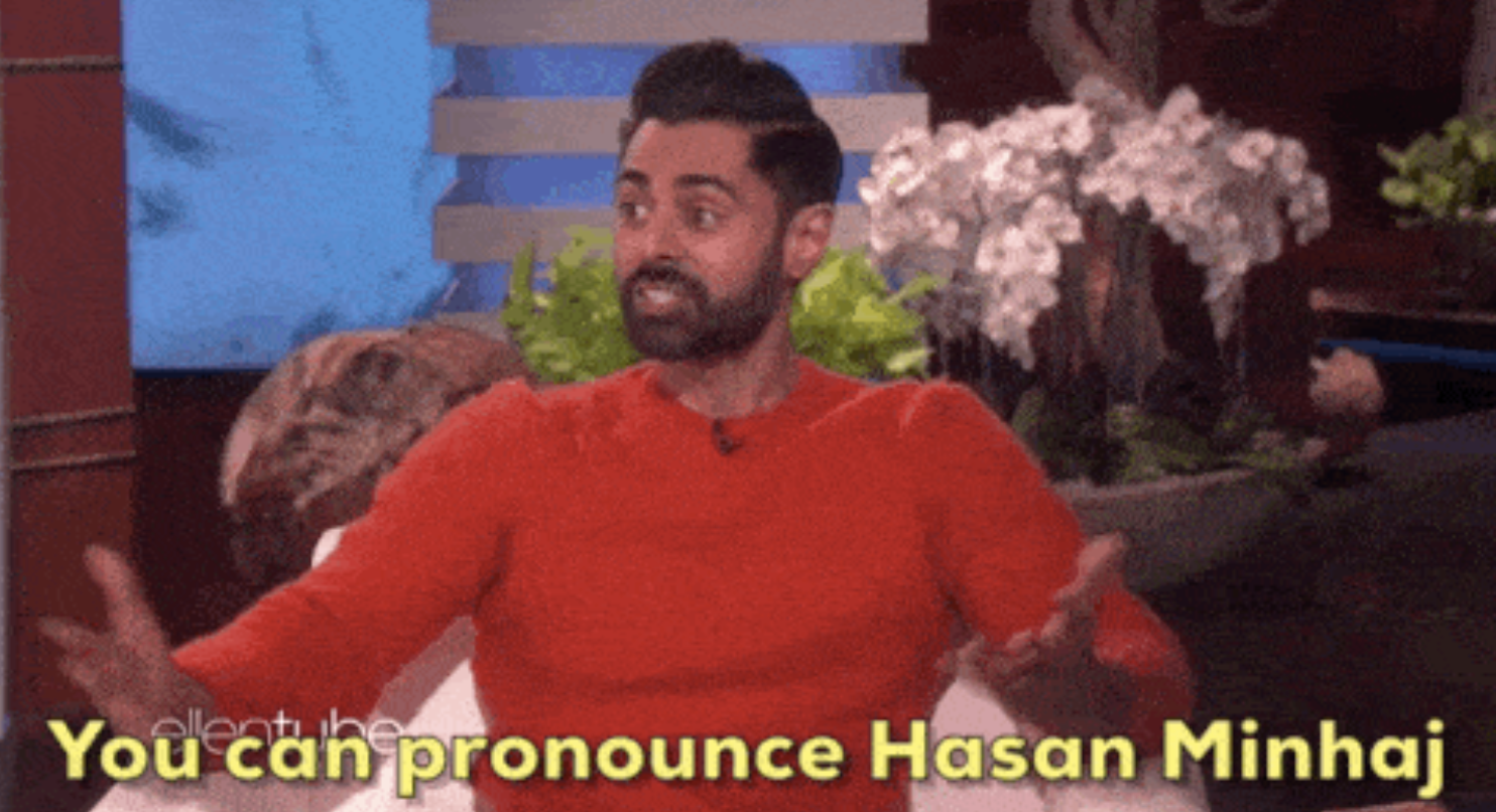 Hasan Minhaj telling Ellen, &quot;If you can pronounce Ansel Elgort, you can pronounce Hasan Minjaj&quot;
