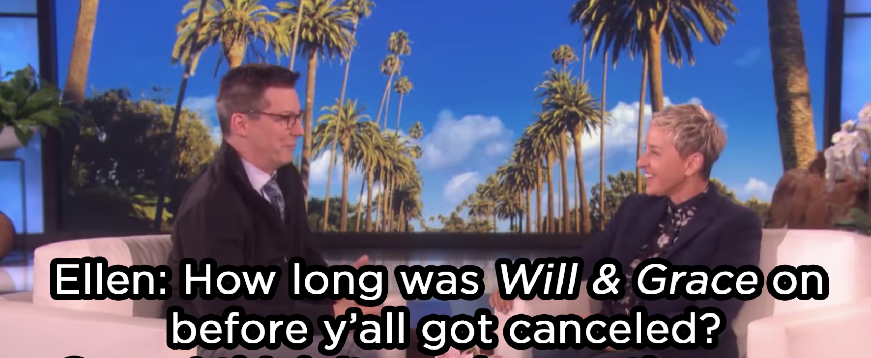 Sean Hayes telling Ellen, &quot;I think [Will and Grace] was on longer than your sitcom&quot;